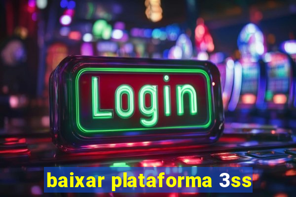 baixar plataforma 3ss